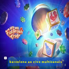 barcelona ao vivo multicanais